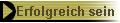 Erfolgreich sein